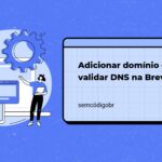 Adicionar domínio e validar DNS na Brevo